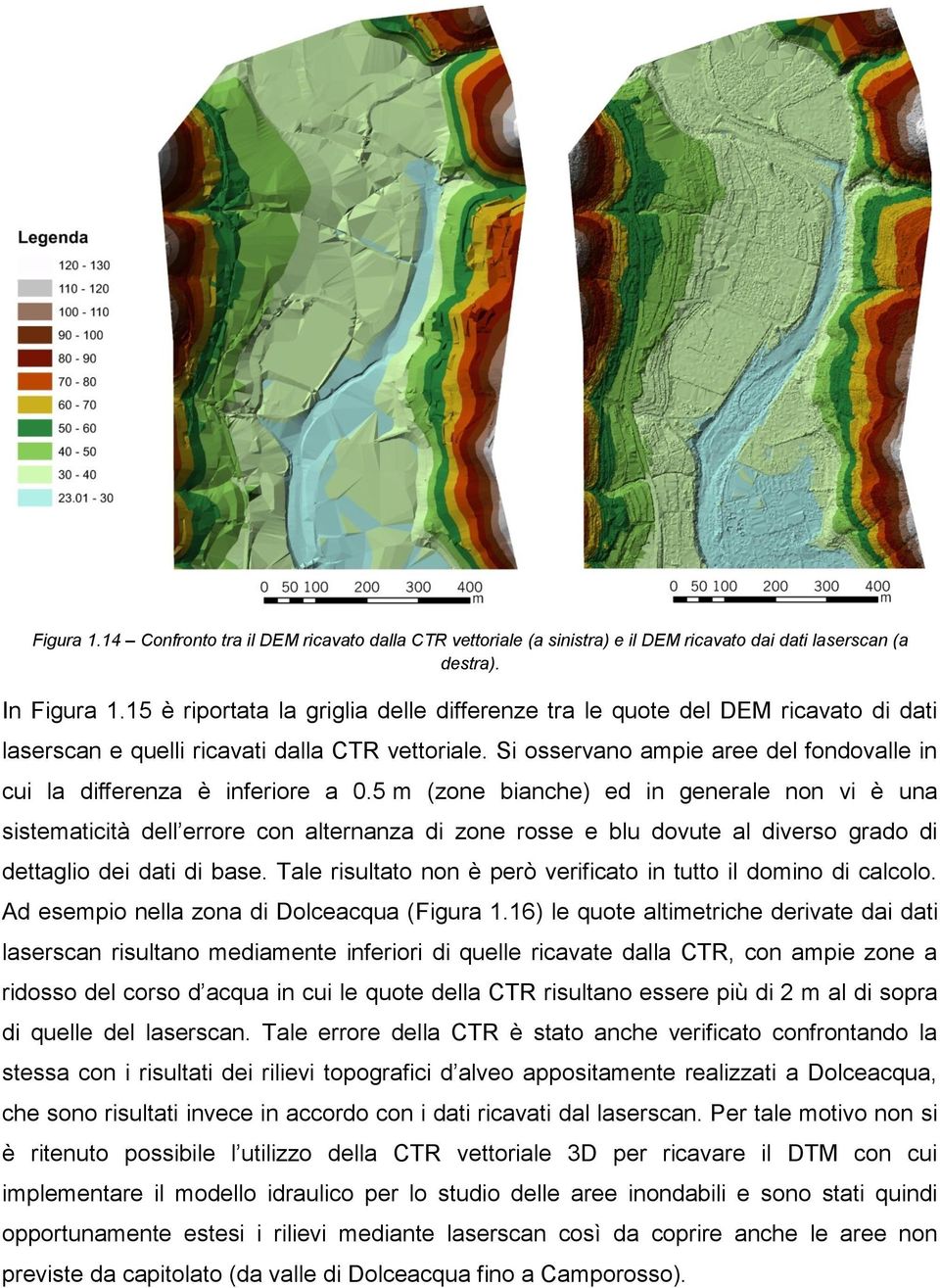 Si osservano ampie aree del fondovalle in cui la differenza è inferiore a 0.