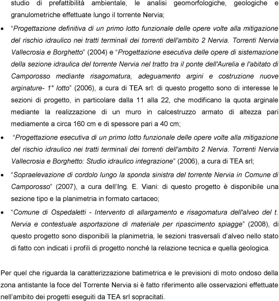 Torrenti Nervia Vallecrosia e Borghetto (2004) e Progettazione esecutiva delle opere di sistemazione della sezione idraulica del torrente Nervia nel tratto tra il ponte dell'aurelia e l'abitato di