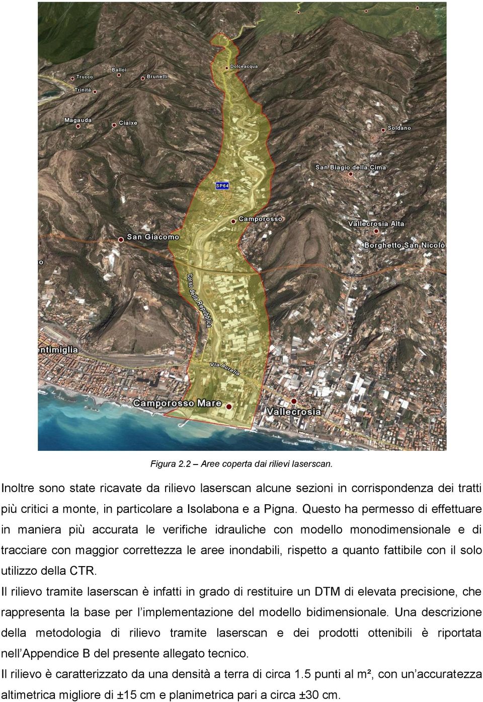 con il solo utilizzo della CTR. Il rilievo tramite laserscan è infatti in grado di restituire un DTM di elevata precisione, che rappresenta la base per l implementazione del modello bidimensionale.