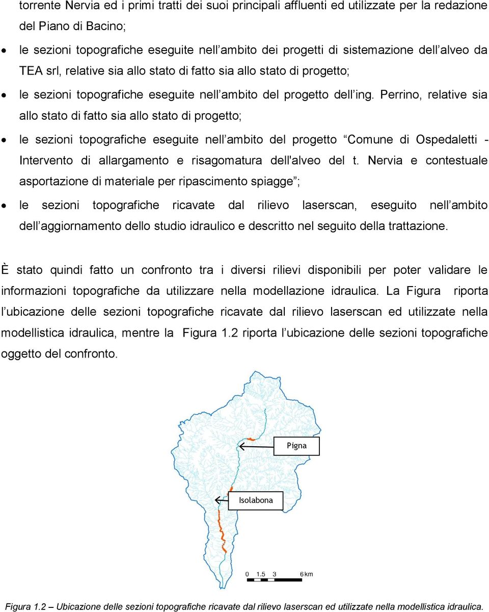 Perrino, relative sia allo stato di fatto sia allo stato di progetto; le sezioni topografiche eseguite nell ambito del progetto Comune di Ospedaletti - Intervento di allargamento e risagomatura