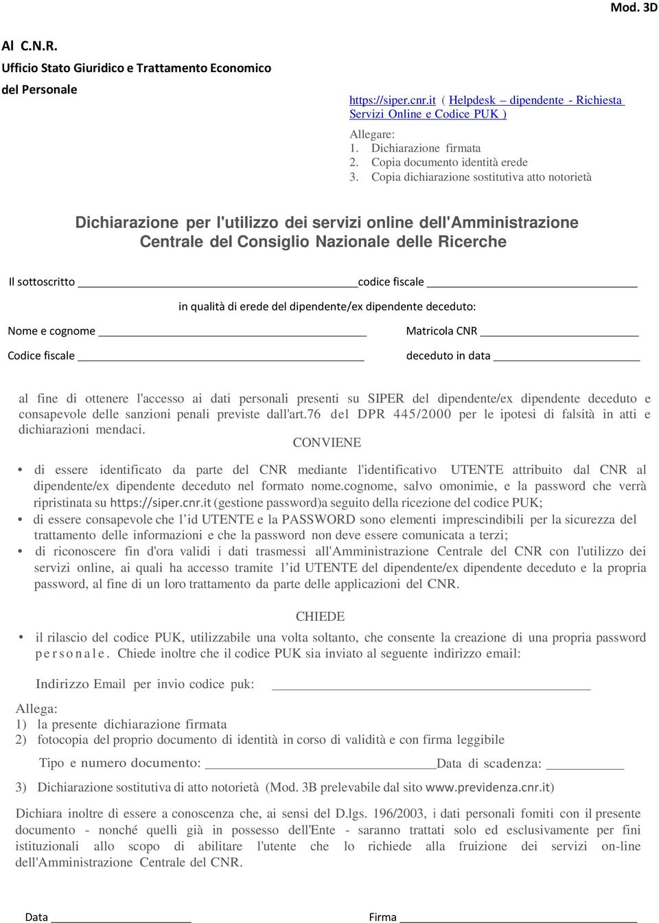 Copia dichiarazione sostitutiva atto notorietà Dichiarazione per l'utilizzo dei servizi online dell'amministrazione Centrale del Consiglio Nazionale delle Ricerche Il sottoscritto codice fiscale in