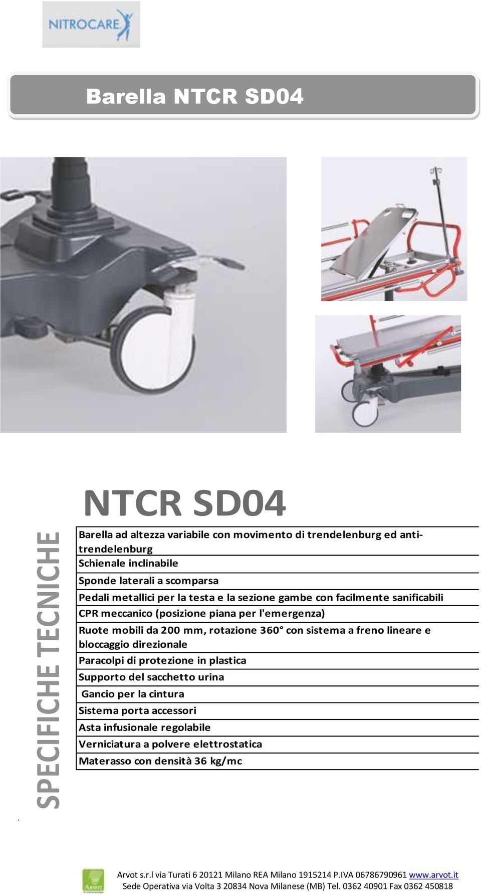 l'emergenza) Ruote mobili da 200 mm, rotazione 360 con sistema a freno lineare e bloccaggio direzionale Paracolpi di protezione in plastica Supporto