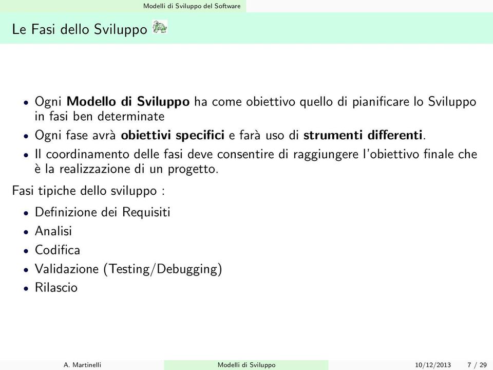 Il coordinamento delle fasi deve consentire di raggiungere l obiettivo finale che è la realizzazione di un progetto.