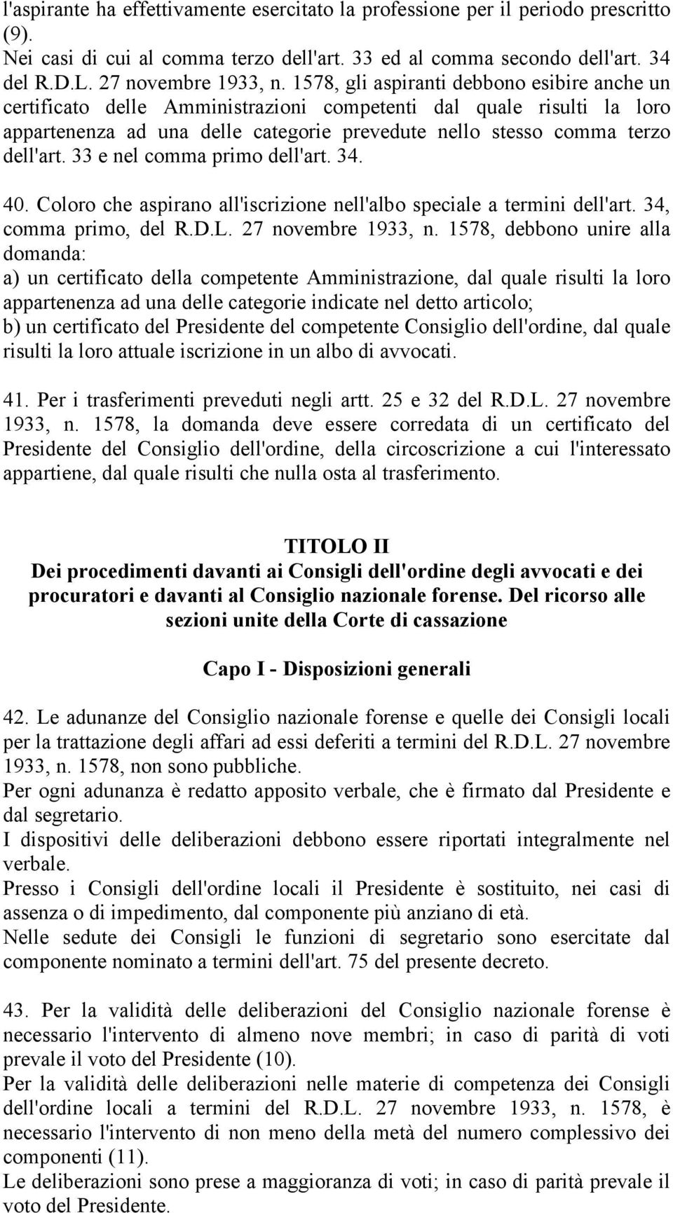 33 e nel comma primo dell'art. 34. 40. Coloro che aspirano all'iscrizione nell'albo speciale a termini dell'art. 34, comma primo, del R.D.L. 27 novembre 1933, n.