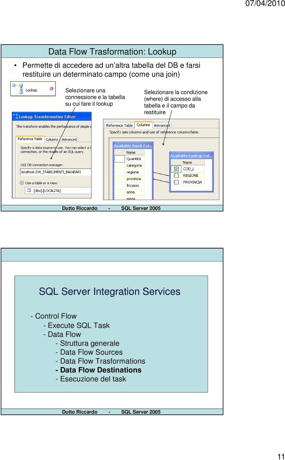 connessione e la tabella su cui fare il lookup Selezionare la condizione