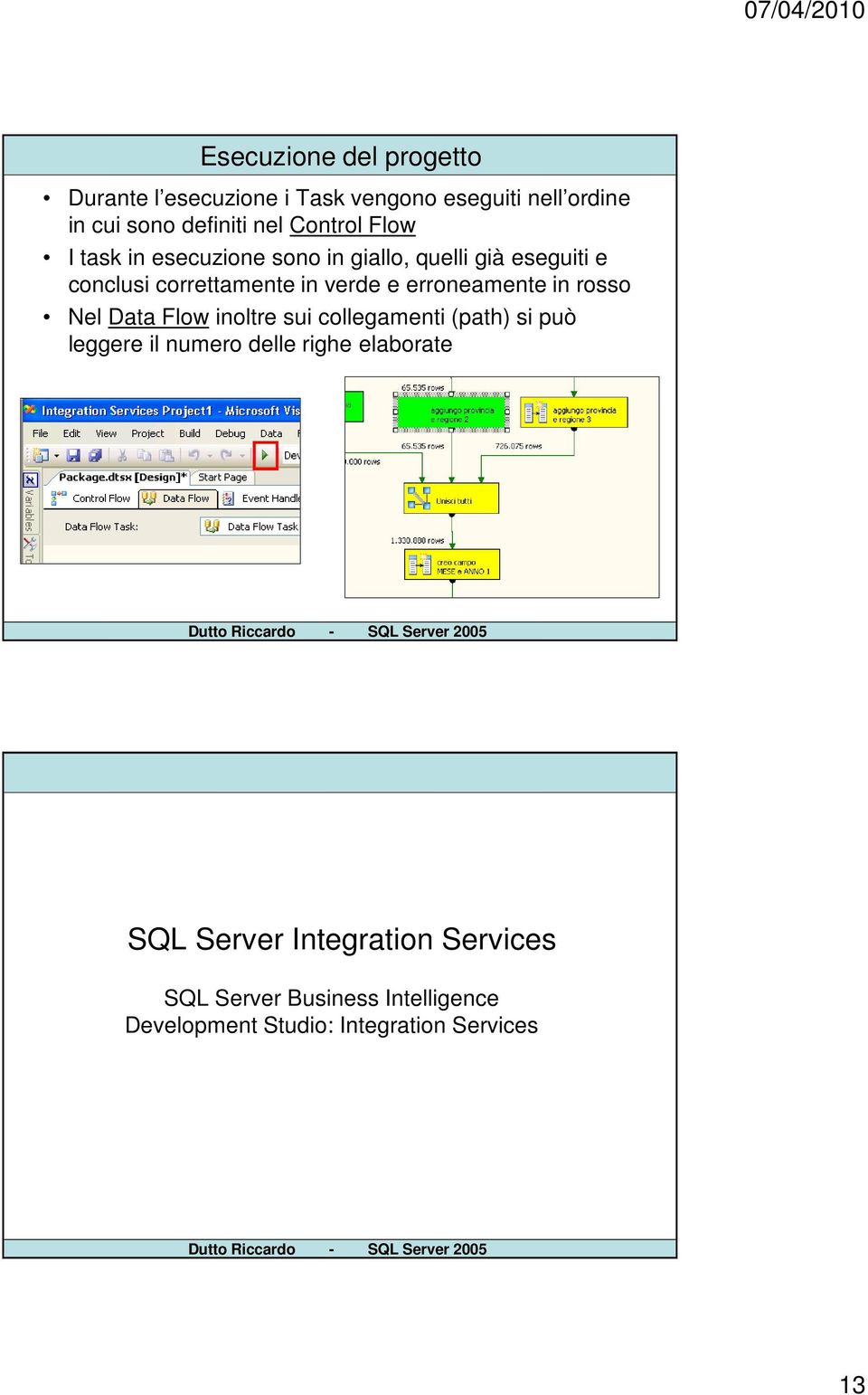 correttamente in verde e erroneamente in rosso Nel Data Flow inoltre sui collegamenti (path) si può