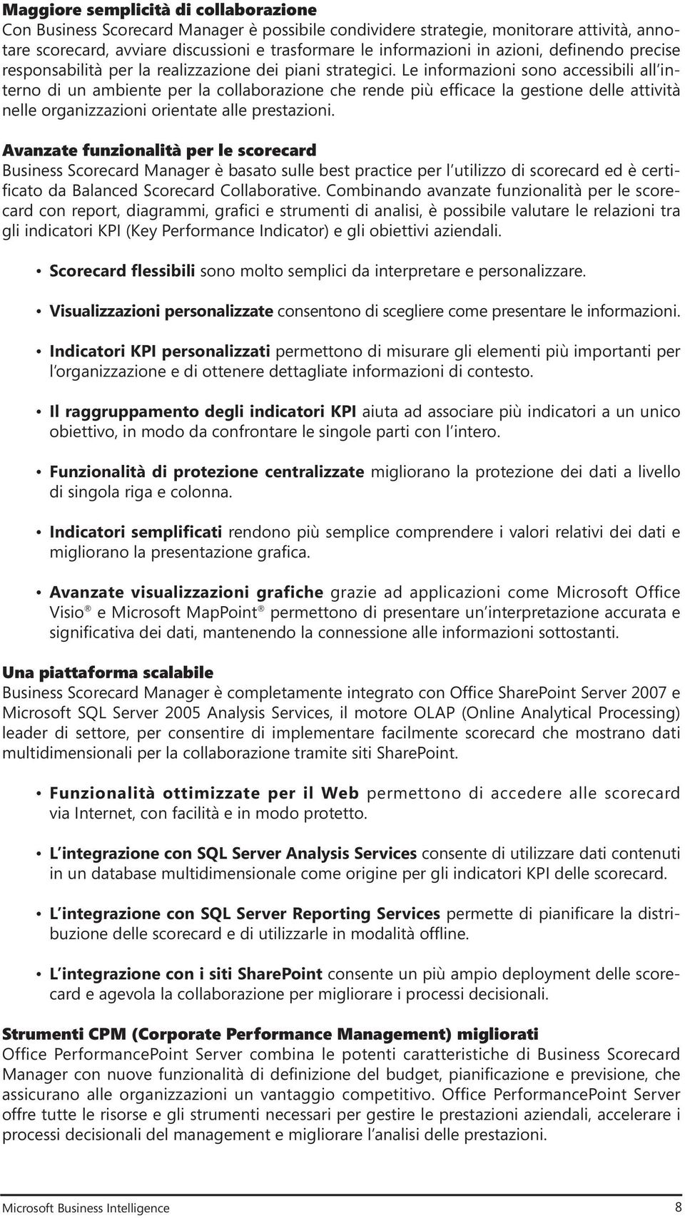 Le informazioni sono accessibili all interno di un ambiente per la collaborazione che rende più efficace la gestione delle attività nelle organizzazioni orientate alle prestazioni.