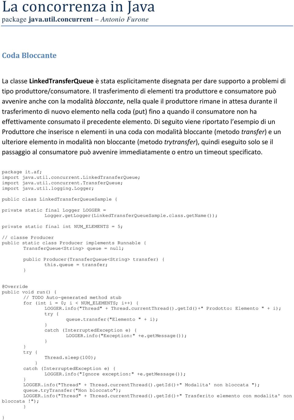 Il trasferimento di elementi tra produttore e consumatore può avvenire anche con la modalità bloccante, nella quale il produttore rimane in attesa durante il trasferimento di nuovo elemento nella