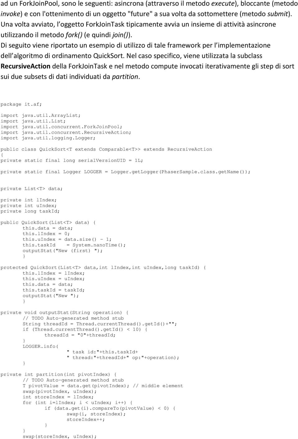 Di seguito viene riportato un esempio di utilizzo di tale framework per l implementazione dell algoritmo di ordinamento QuickSort.