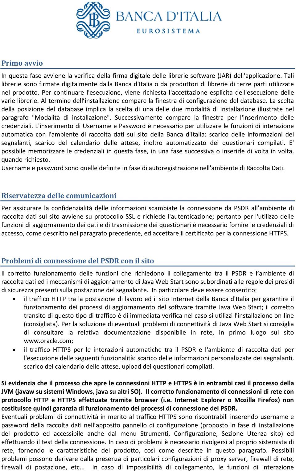 Per continuare l'esecuzione, viene richiesta l'accettazione esplicita dell'esecuzione delle varie librerie. Al termine dell installazione compare la finestra di configurazione del database.