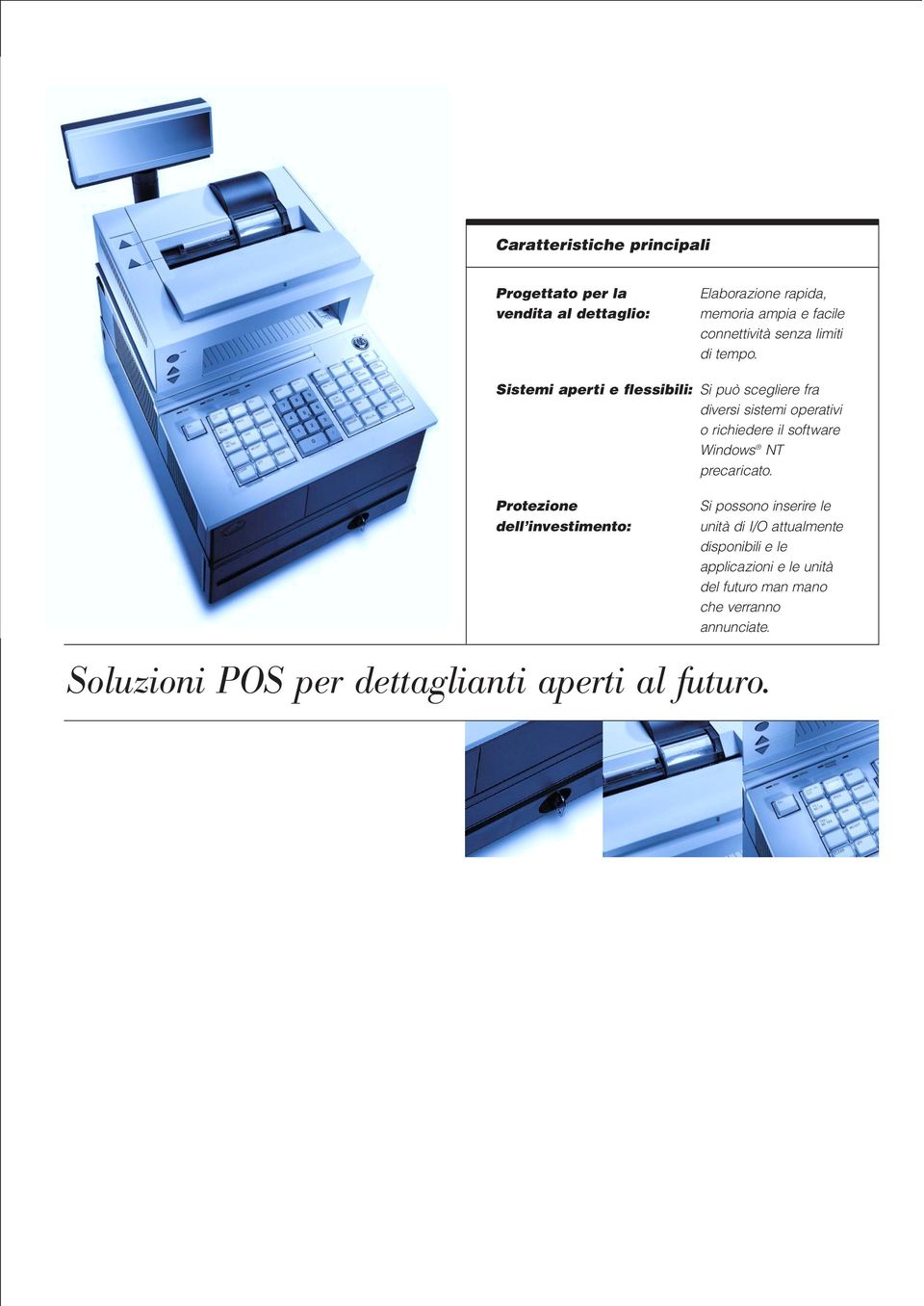 Sistemi aperti e flessibili: Si può scegliere fra diversi sistemi operativi o richiedere il software Windows NT