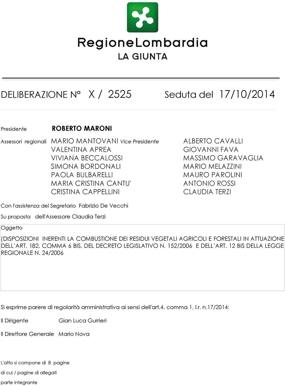 proposta dell'assessore Claudia Terzi Oggetto (DISPOSIZIONI INERENTI LA COMBUSTIONE DEI RESIDUI VEGETALI AGRICOLI E FORESTALI IN ATTUAZIONE DELL ART. 182, COMMA 6 BIS, DEL DECRETO LEGISLATIVO N.