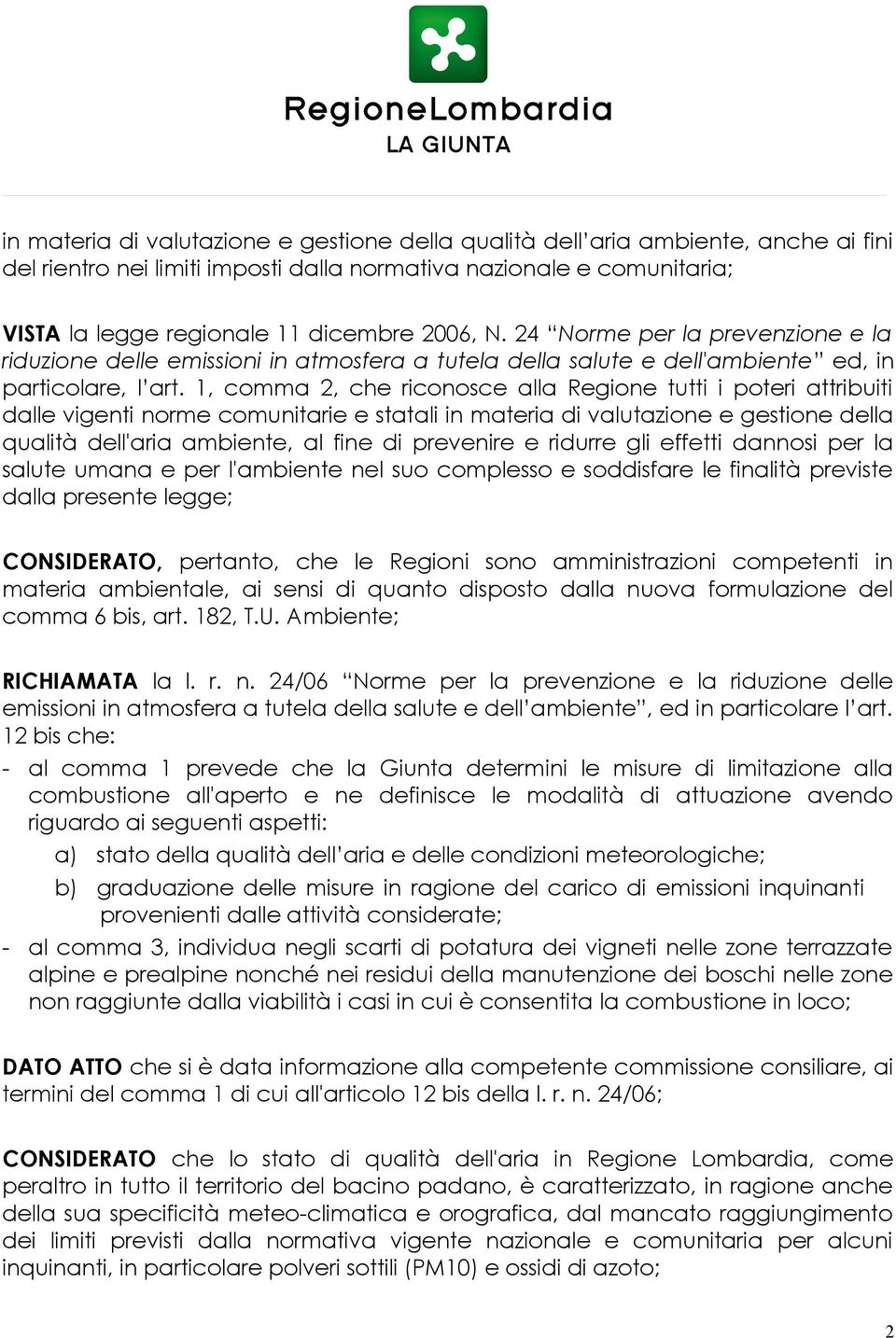 1, comma 2, che riconosce alla Regione tutti i poteri attribuiti dalle vigenti norme comunitarie e statali in materia di valutazione e gestione della qualità dell'aria ambiente, al fine di prevenire