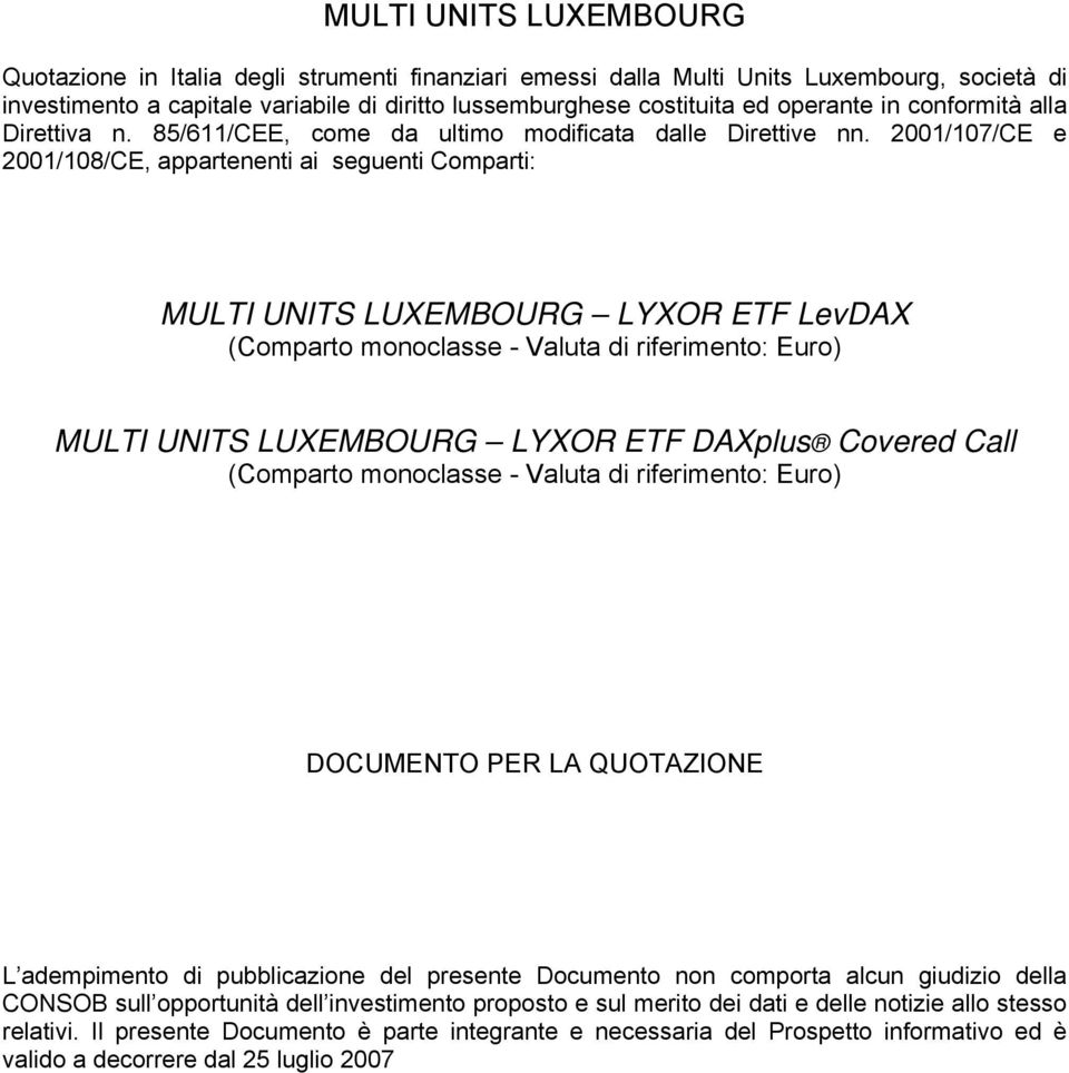 2001/107/CE e 2001/108/CE, appartenenti ai seguenti Comparti: MULTI UNITS LUXEMBOURG LYXOR ETF LevDAX (Comparto monoclasse - Valuta di riferimento: Euro) MULTI UNITS LUXEMBOURG LYXOR ETF DAXplus