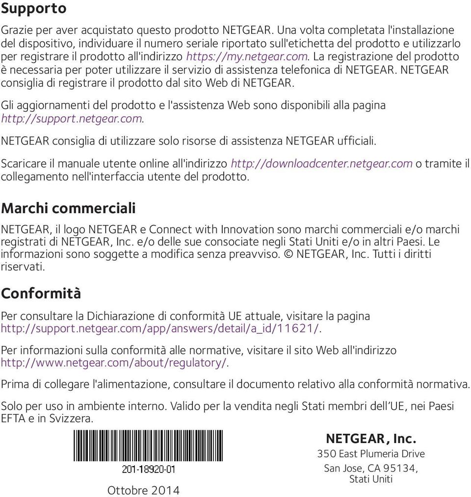 NETGEAR consiglia di registrare il prodotto dal sito Web di NETGEAR. Gli aggiornamenti del prodotto e l'assistenza Web sono disponibili alla pagina http://support.netgear.com.