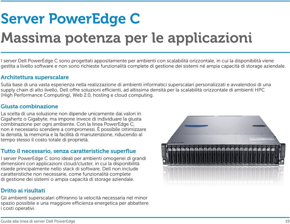 Architettura superscalare Sulla base di una vasta esperienza nella realizzazione di ambienti informatici superscalari personalizzati e avvalendosi di una supply chain di alto livello, Dell offre