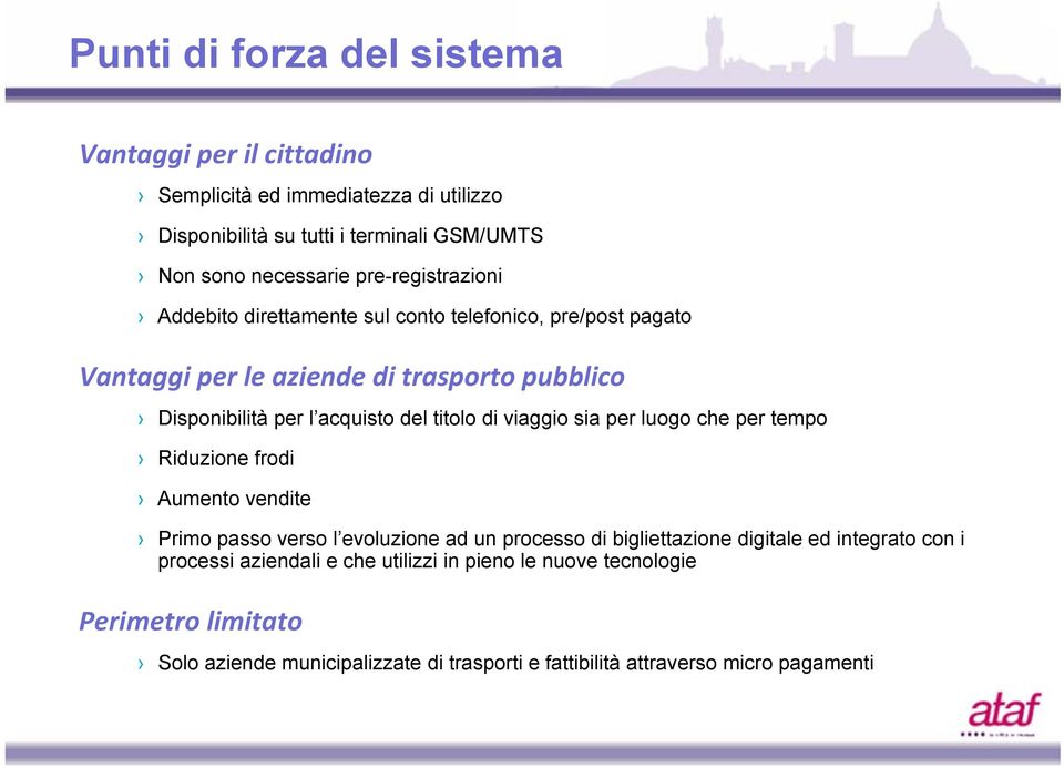 titolo di viaggio sia per luogo che per tempo Riduzione frodi Aumento vendite Primo passo verso l evoluzione ad un processo di bigliettazione digitale ed