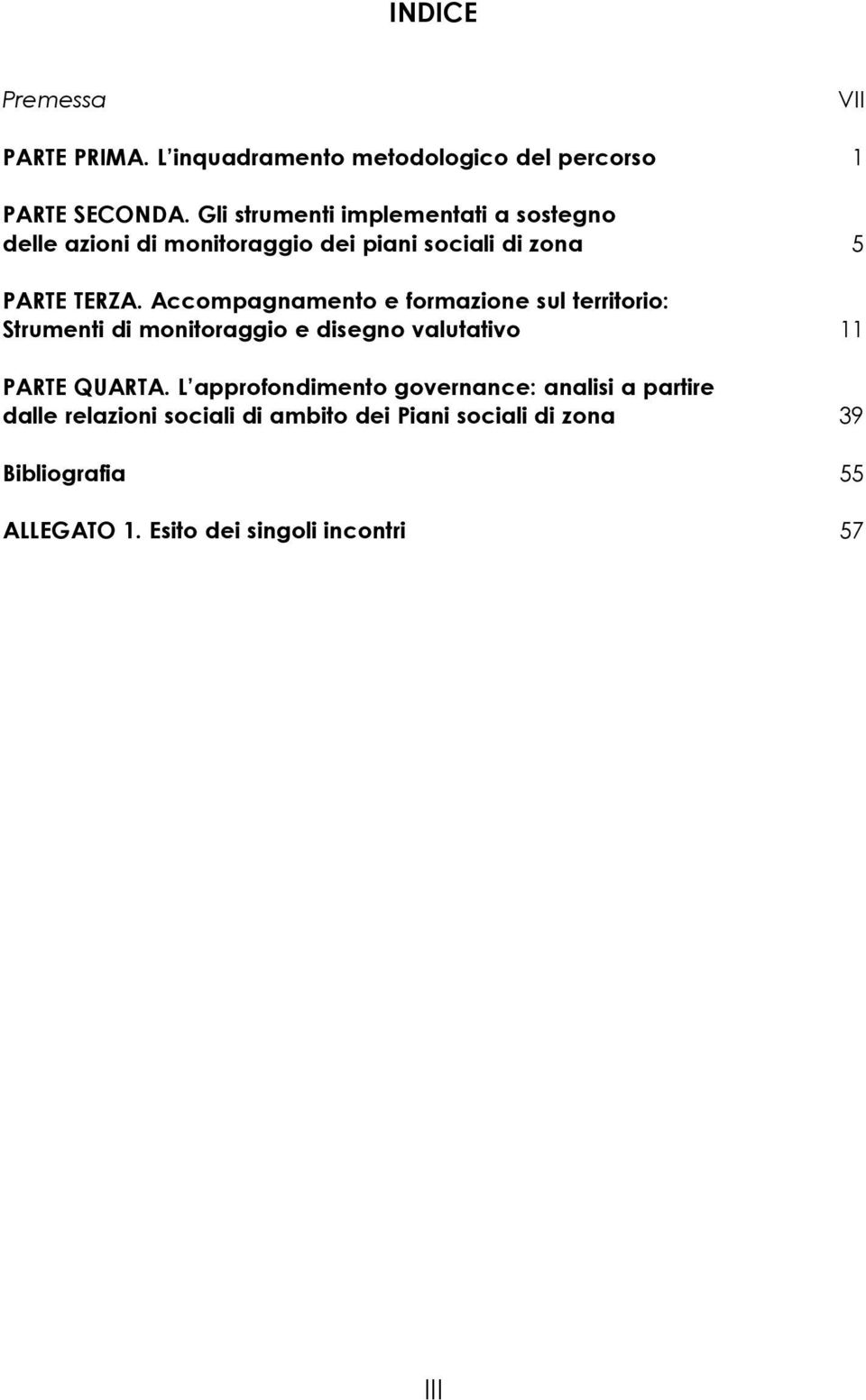 Accompagnamento e formazione sul territorio: Strumenti di monitoraggio e disegno valutativo 11 PARTE QUARTA.