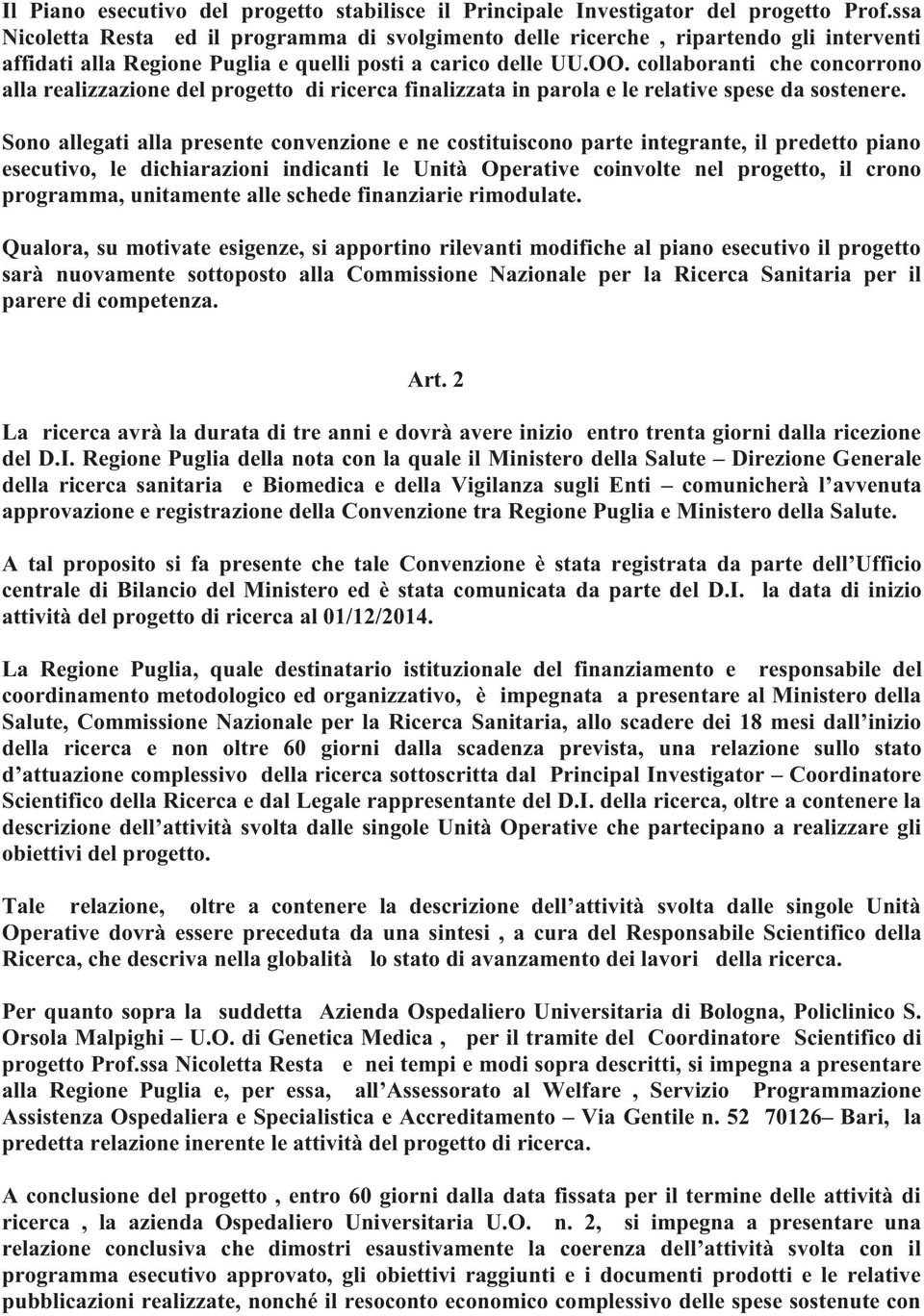 collaboranti che concorrono alla realizzazione del progetto di ricerca finalizzata in parola e le relative spese da sostenere.