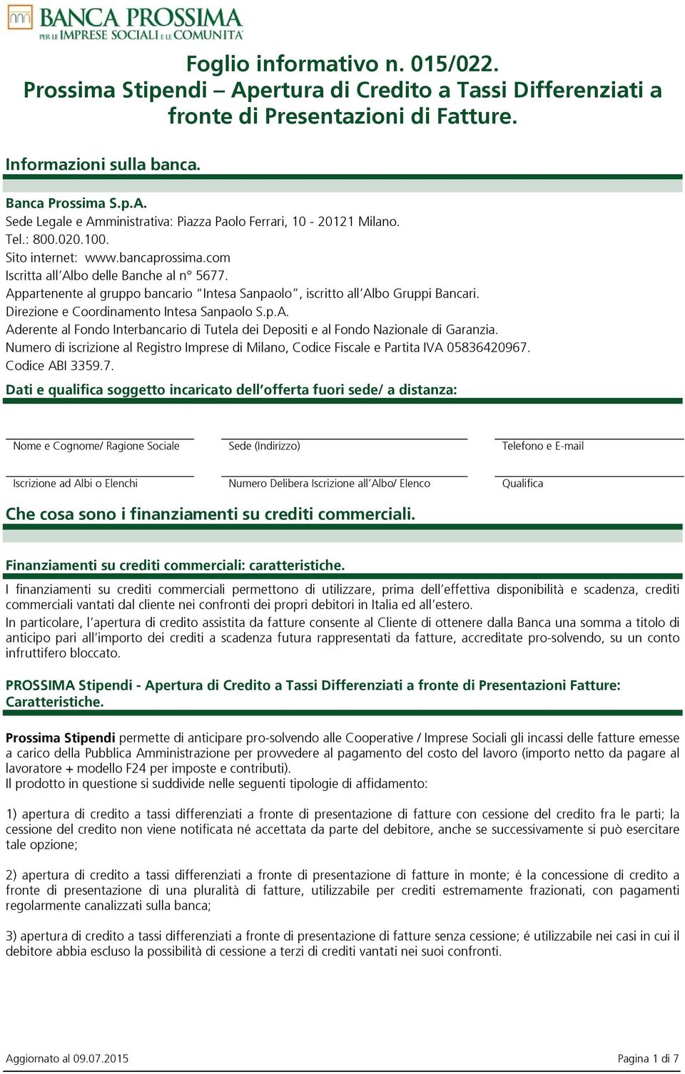 Direzione e Coordinamento Intesa Sanpaolo S.p.A. Aderente al Fondo Interbancario di Tutela dei Depositi e al Fondo Nazionale di Garanzia.