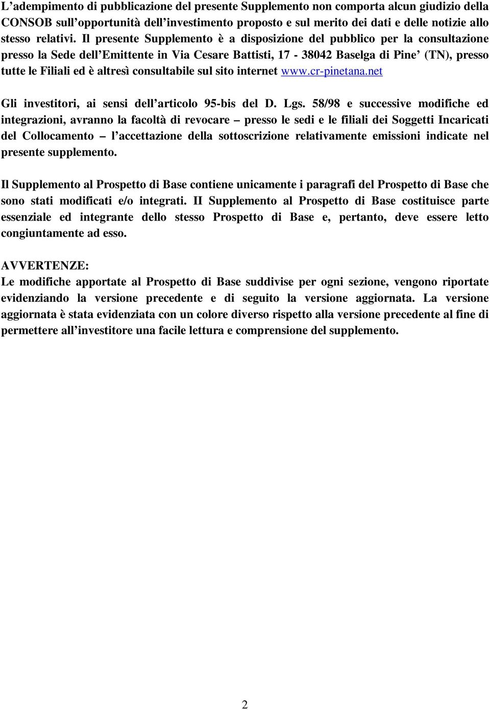 consultabile sul sito internet www.cr-pinetana.net Gli investitori, ai sensi dell articolo 95-bis del D. Lgs.