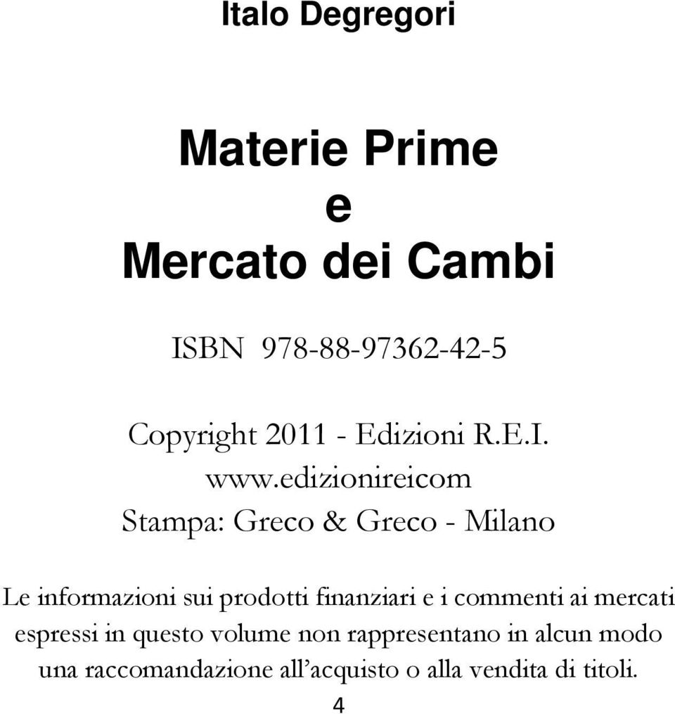edizionireicom Stampa: Greco & Greco - Milano Le informazioni sui prodotti