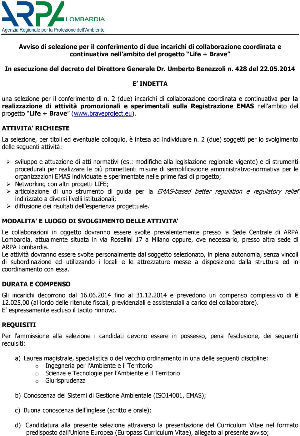 2 (due) incarichi di collaborazione coordinata e continuativa per la realizzazione di attività promozionali e sperimentali sulla Registrazione EMAS nell ambito del progetto Life + Brave (www.