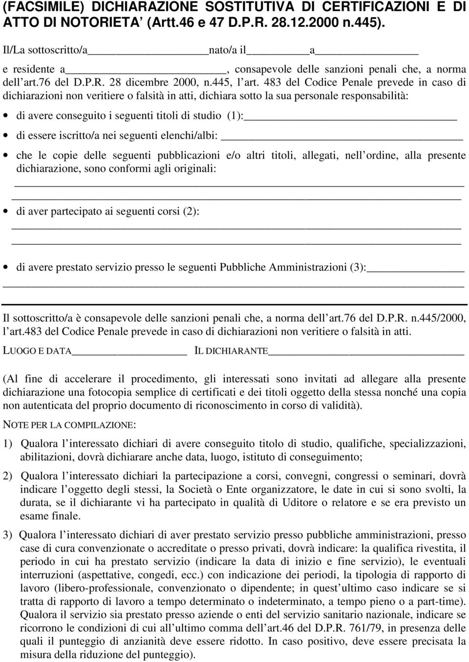 483 del Codice Penale prevede in caso di dichiarazioni non veritiere o falsità in atti, dichiara sotto la sua personale responsabilità: di avere conseguito i seguenti titoli di studio (1): di essere