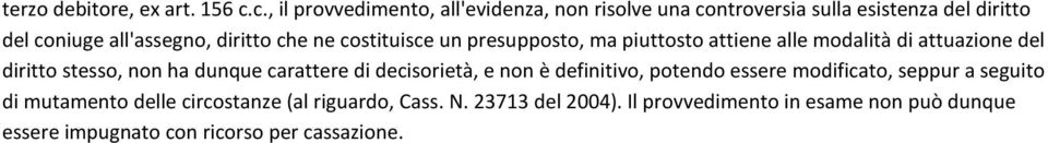 ne costituisce un presupposto, ma piuttosto attiene alle modalità di attuazione del diritto stesso, non ha dunque carattere di