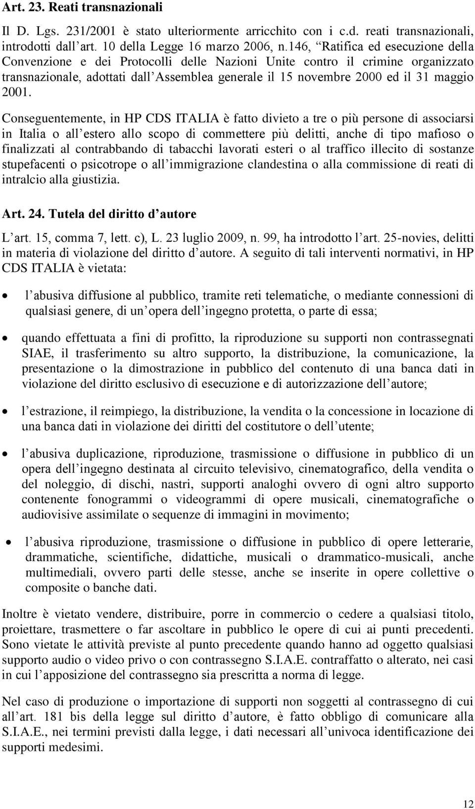 2001. Conseguentemente, in HP CDS ITALIA è fatto divieto a tre o più persone di associarsi in Italia o all estero allo scopo di commettere più delitti, anche di tipo mafioso o finalizzati al