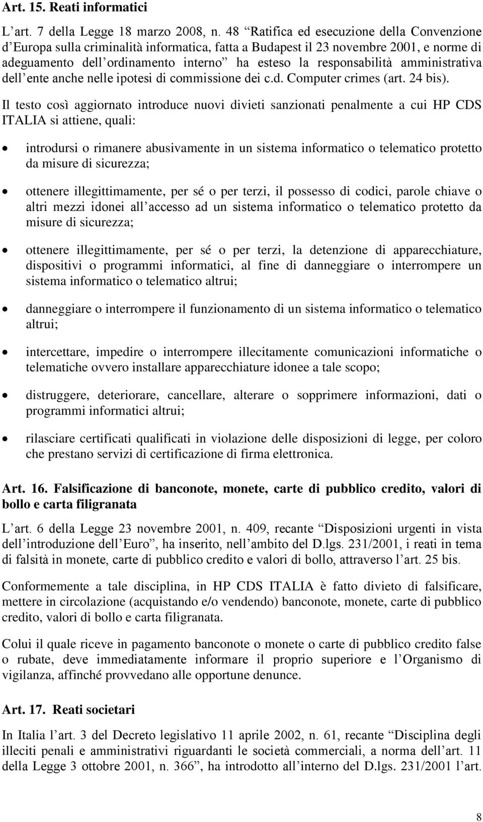amministrativa dell ente anche nelle ipotesi di commissione dei c.d. Computer crimes (art. 24 bis).