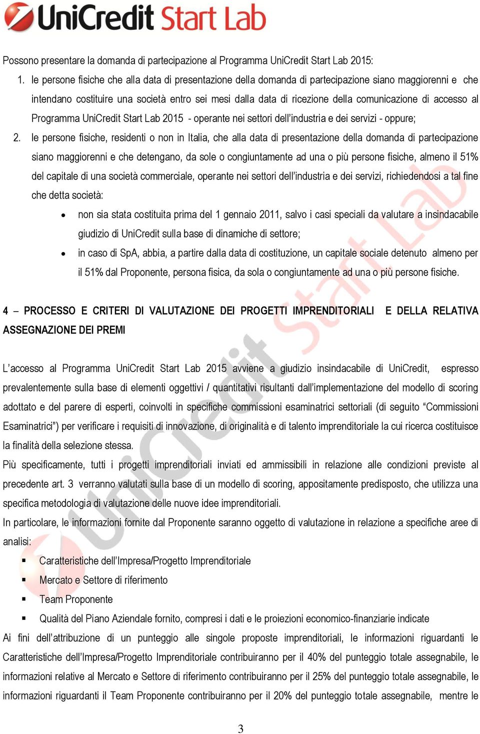 di accesso al Programma UniCredit Start Lab 2015 - operante nei settori dell industria e dei servizi - oppure; 2.