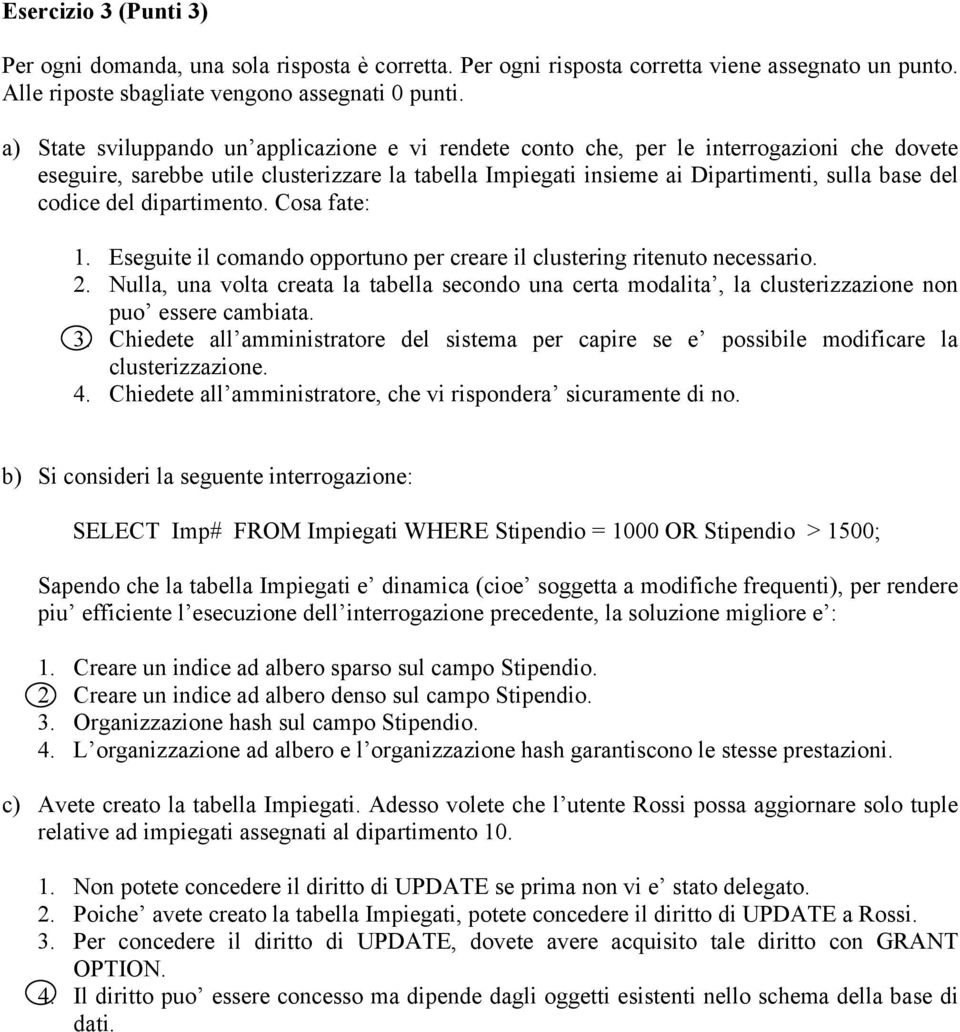 del dipartimento. Cosa fate: 1. Eseguite il comando opportuno per creare il clustering ritenuto necessario. 2.