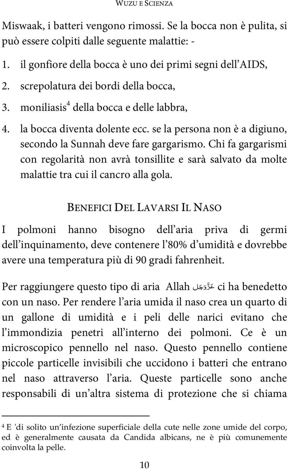 Chi fa gargarismi con regolarità non avrà tonsillite e sarà salvato da molte malattie tra cui il cancro alla gola.