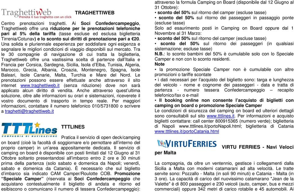 di prenotazione pari a 20. Una solida e pluriennale esperienza per soddisfare ogni esigenza e segnalare le migliori condizioni di viaggio disponibili sul mercato.