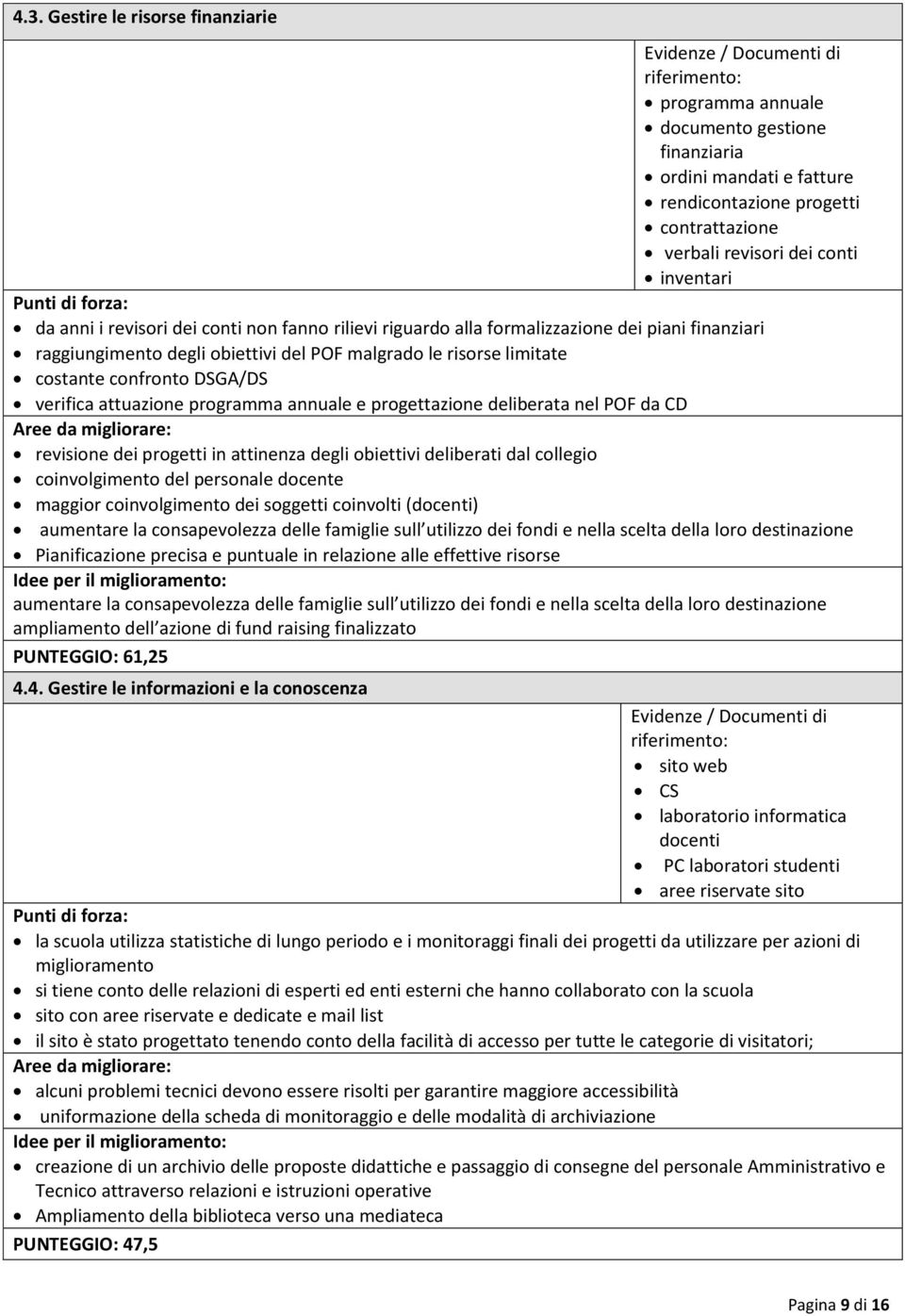 attuazione programma annuale e progettazione deliberata nel POF da CD revisione dei progetti in attinenza degli obiettivi deliberati dal collegio coinvolgimento del personale docente maggior