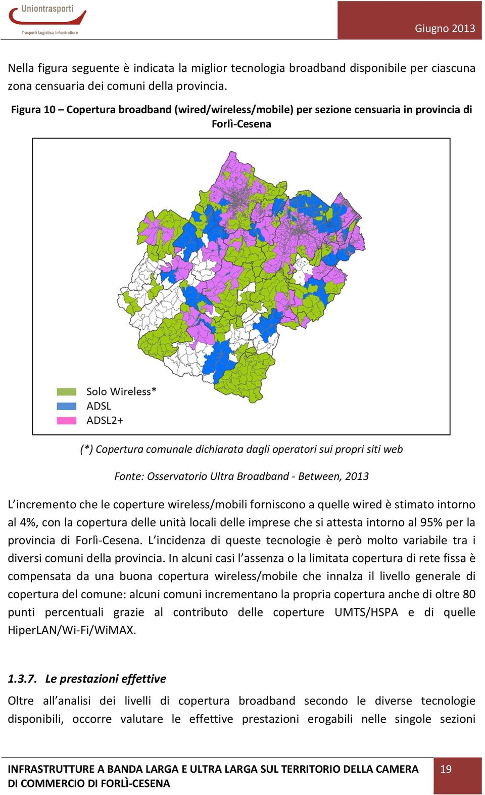 Ultra Broadband - Between, 2013 L incremento che le coperture wireless/mobili forniscono a quelle wired è stimato intorno al 4%, con la copertura delle unità locali delle imprese che si attesta