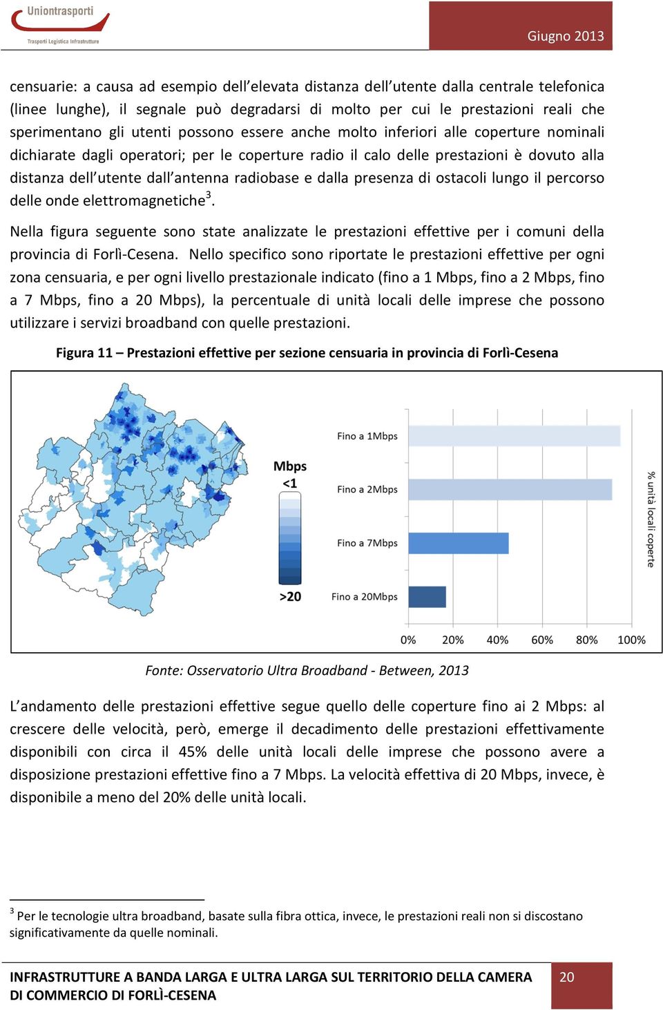 dalla presenza di ostacoli lungo il percorso delle onde elettromagnetiche 3. Nella figura seguente sono state analizzate le prestazioni effettive per i comuni della provincia di Forlì-Cesena.