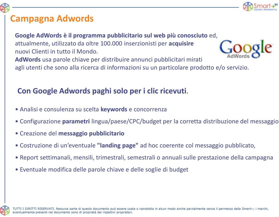 Con Google Adwords paghi solo per i clic ricevuti.