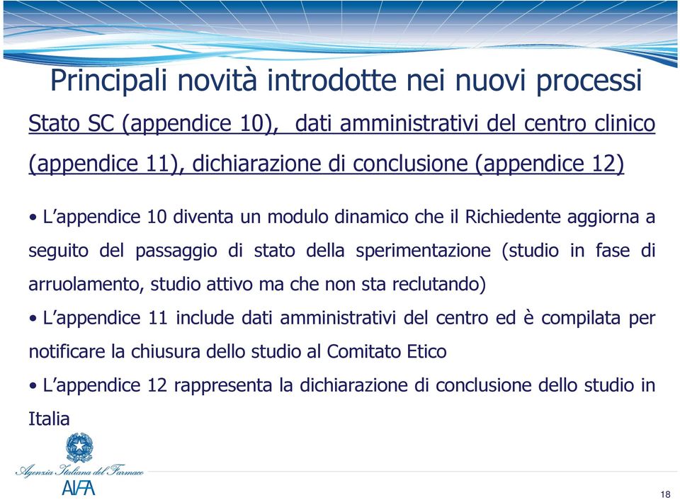 sperimentazione (studio in fase di arruolamento, studio attivo ma che non sta reclutando) L appendice 11 include dati amministrativi del centro