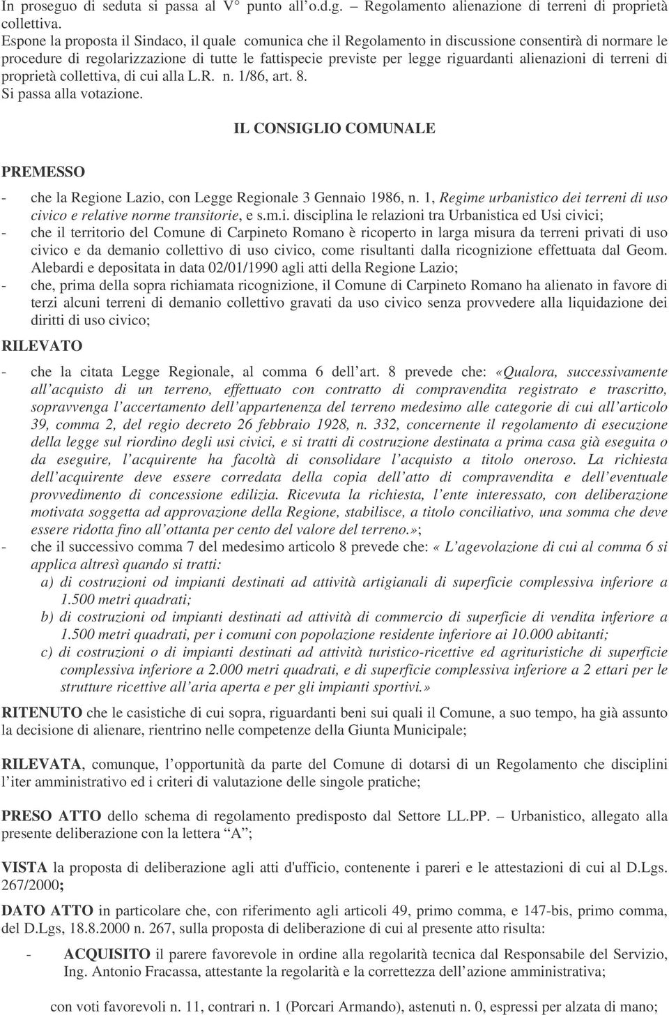 alienazioni di terreni di proprietà collettiva, di cui alla L.R. n. 1/86, art. 8. Si passa alla votazione. IL CONSIGLIO COMUNALE PREMESSO - che la Regione Lazio, con Legge Regionale 3 Gennaio 1986, n.