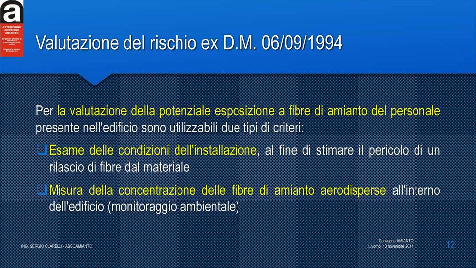 nell'edificio sono utilizzabili due tipi di criteri: Esame delle condizioni dell'installazione, al fine di