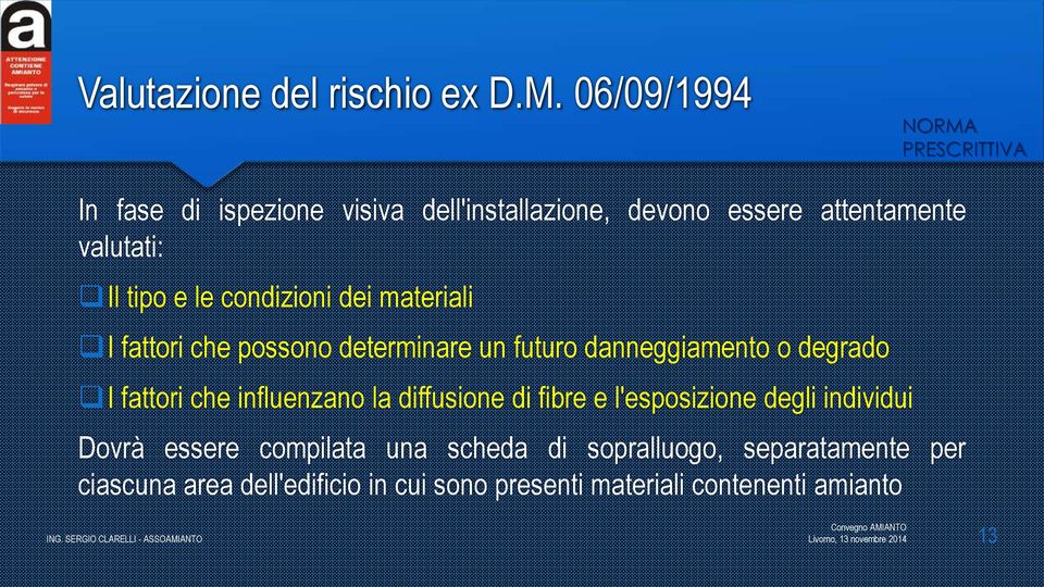 condizioni dei materiali I fattori che possono determinare un futuro danneggiamento o degrado I fattori che influenzano la