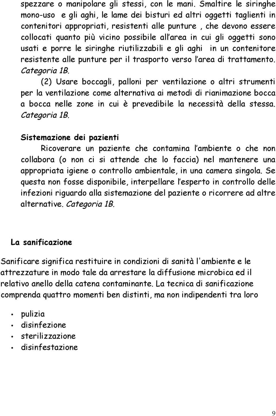 all area in cui gli oggetti sono usati e porre le siringhe riutilizzabili e gli aghi in un contenitore resistente alle punture per il trasporto verso l area di trattamento. Categoria 1B.