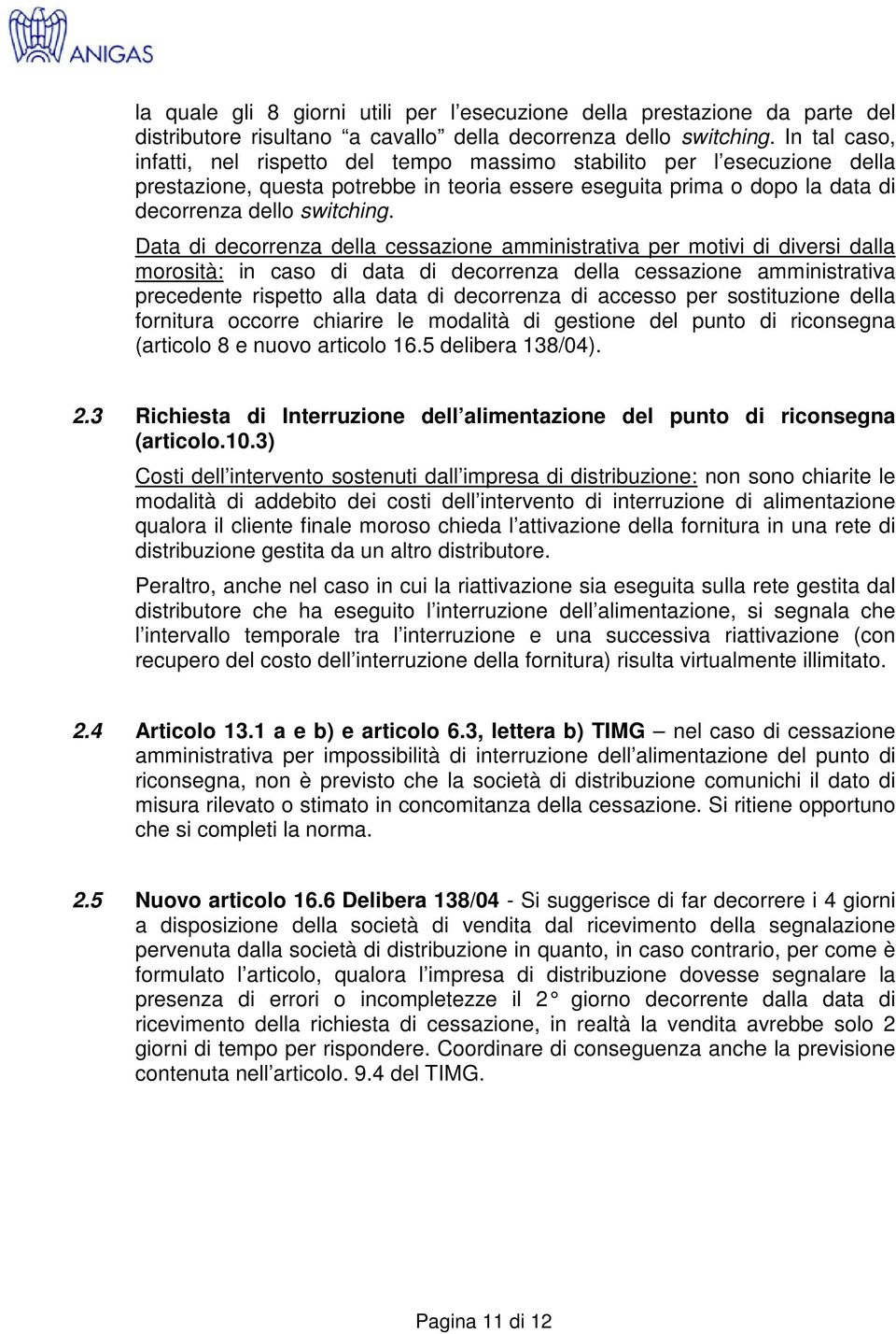 Data di decorrenza della cessazione amministrativa per motivi di diversi dalla morosità: in caso di data di decorrenza della cessazione amministrativa precedente rispetto alla data di decorrenza di