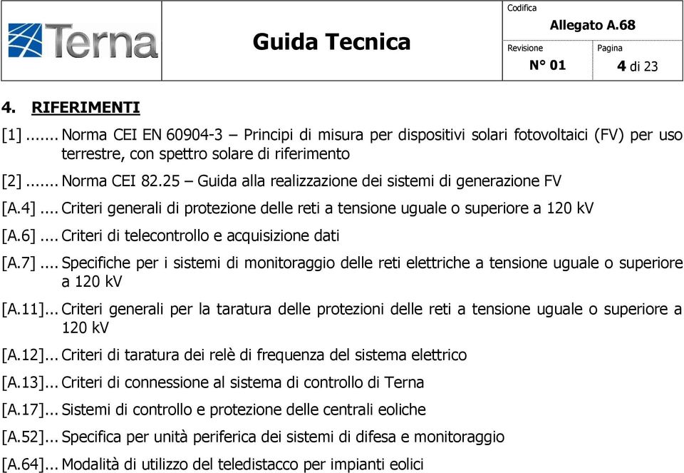 .. Criteri di telecontrollo e acquisizione dati [A.7]... Specifiche per i sistemi di monitoraggio delle reti elettriche a tensione uguale o superiore a 120 kv [A.11].
