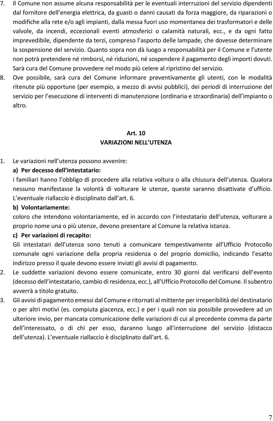 , e da ogni fatto imprevedibile, dipendente da terzi, compreso l asporto delle lampade, che dovesse determinare la sospensione del servizio.