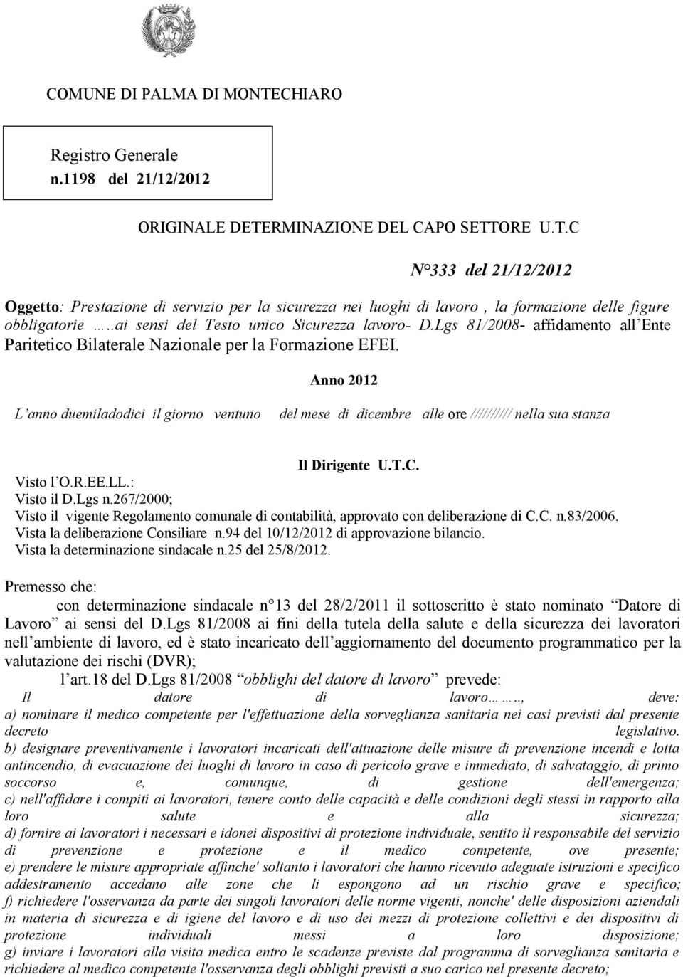 Anno 2012 L anno duemiladodici il giorno ventuno del mese di dicembre alle ore ////////// nella sua stanza Il Dirigente U.T.C. Visto l O.R.EE.LL.: Visto il D.Lgs n.