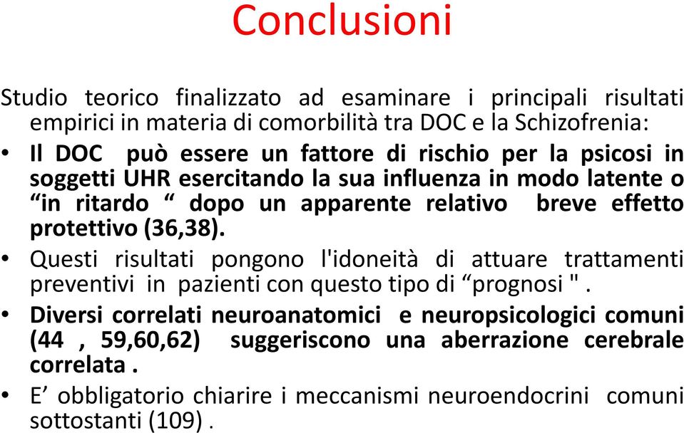 protettivo(36,38). Questi risultati pongono l'idoneità di attuare trattamenti preventivi in pazienti con questo tipo di prognosi ".