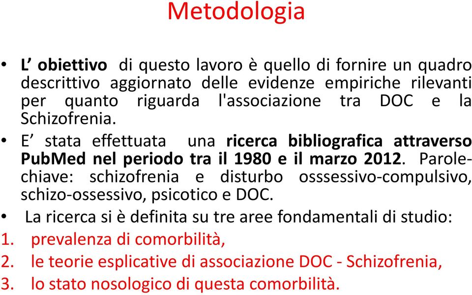 riguarda l'associazione tra DOC e la E stata effettuata una ricerca bibliografica attraverso PubMed nel periodo tra il 1980 e il marzo 2012.